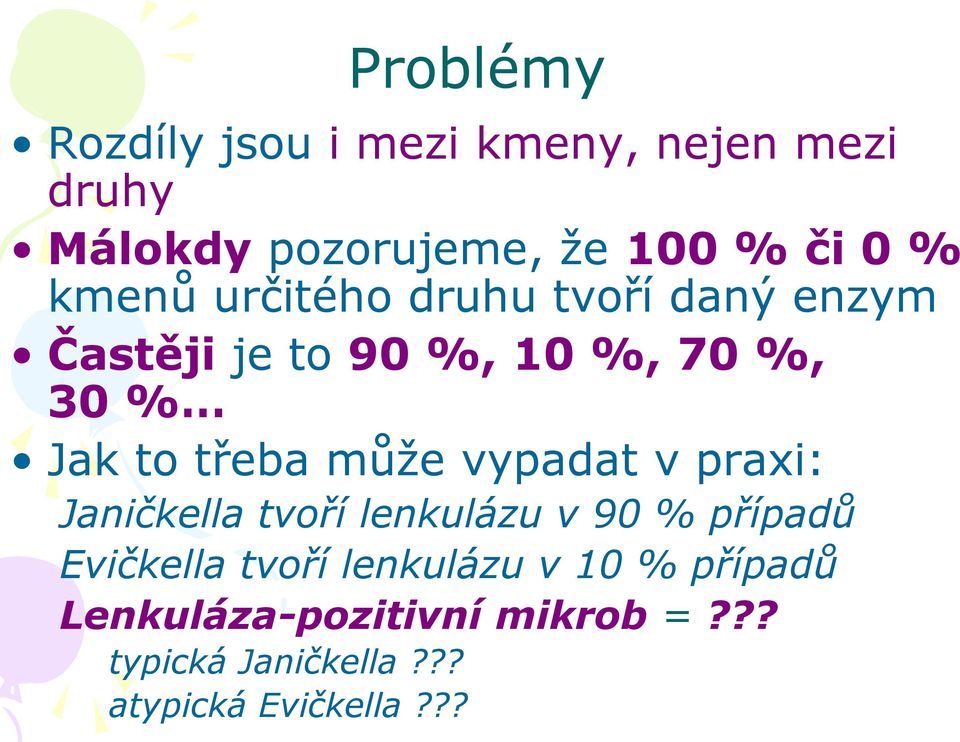 může vypadat v praxi: Janičkella tvoří lenkulázu v 90 % případů Evičkella tvoří lenkulázu
