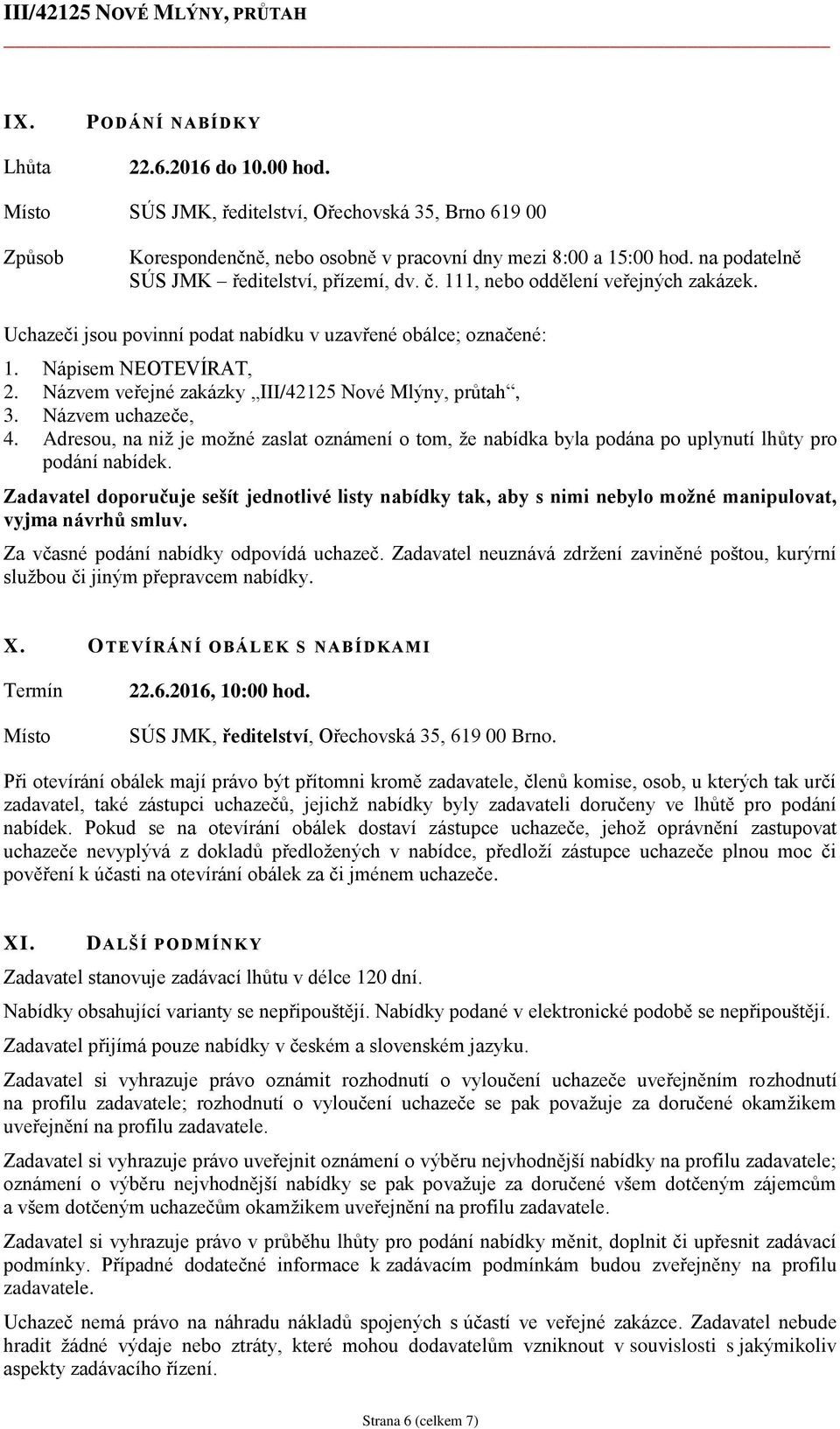 Názvem veřejné zakázky III/42125 Nové Mlýny, průtah, 3. Názvem uchazeče, 4. Adresou, na niž je možné zaslat oznámení o tom, že nabídka byla podána po uplynutí lhůty pro podání nabídek.