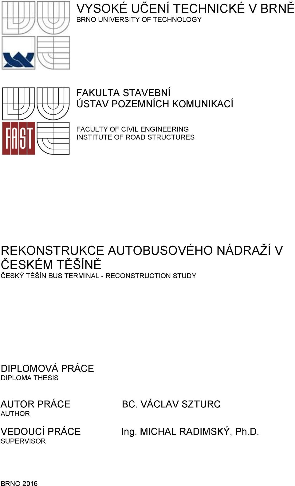 NÁDRAŽÍ V ČESKÉM TĚŠÍNĚ ČESKÝ TĚŠÍN BUS TERMINAL - RECONSTRUCTION STUDY DIPLOMOVÁ PRÁCE DIPLOMA