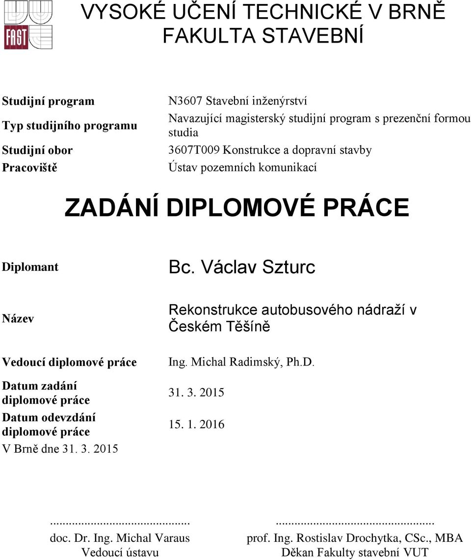 Václav Szturc Název Vedoucí diplomové práce Datum zadání diplomové práce Datum odevzdání diplomové práce V Brně dne 31
