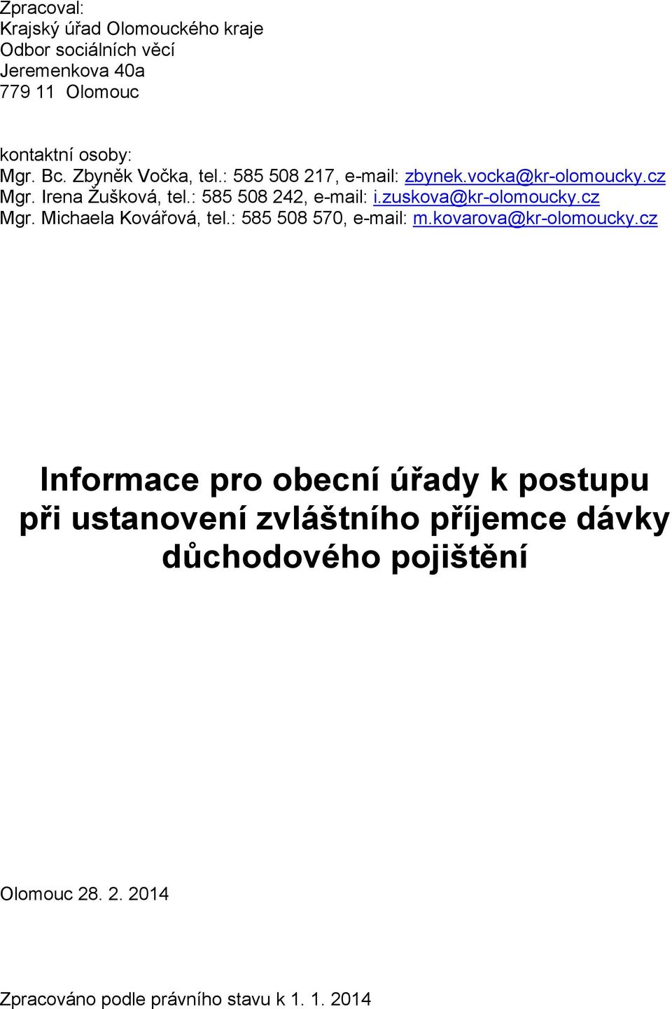 zuskova@kr-olomoucky.cz Mgr. Michaela Kovářová, tel.: 585 508 570, e-mail: m.kovarova@kr-olomoucky.