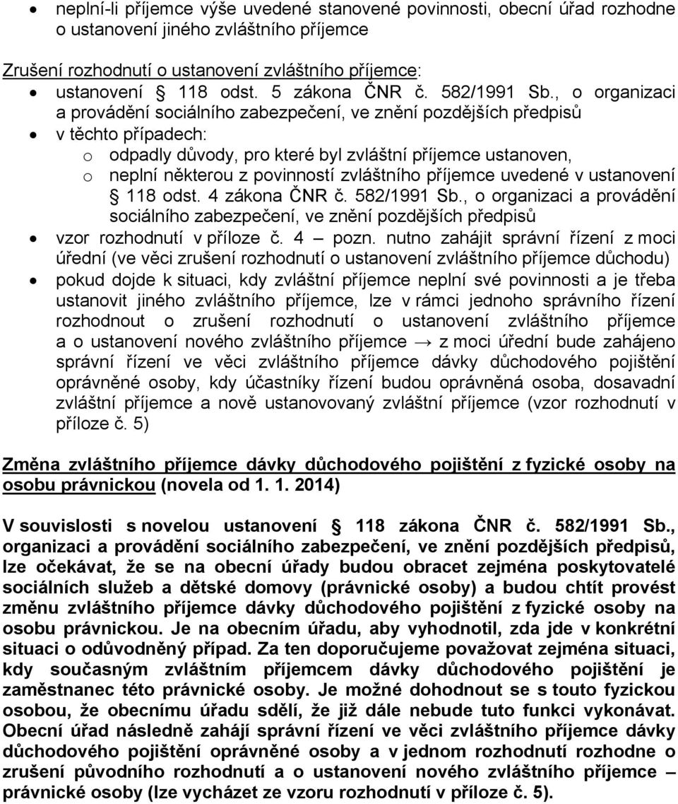 , o organizaci a provádění sociálního zabezpečení, ve znění pozdějších předpisů v těchto případech: o odpadly důvody, pro které byl zvláštní příjemce ustanoven, o neplní některou z povinností