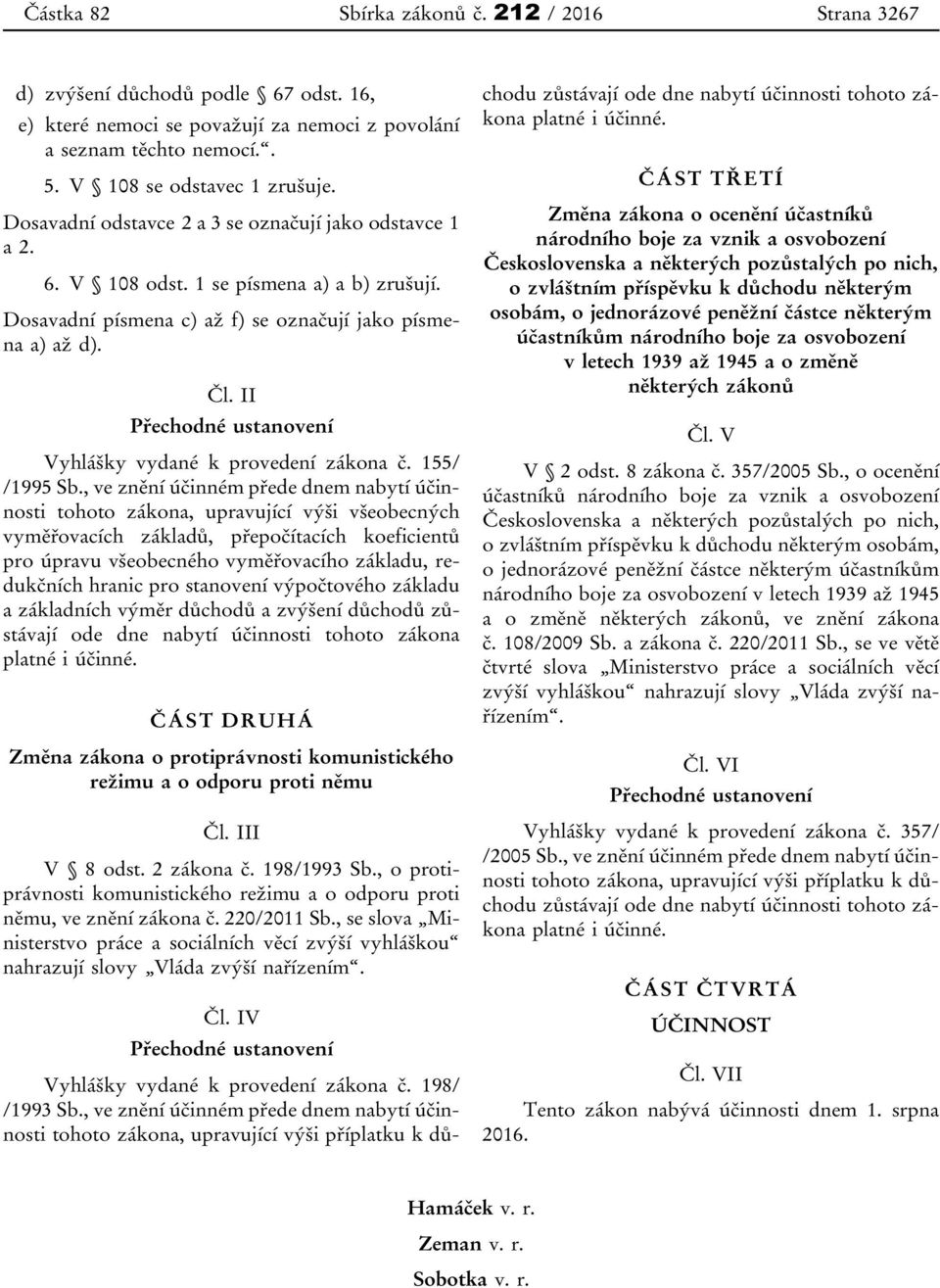 II Vyhlášky vydané k provedení zákona č. 155/ /1995 Sb.