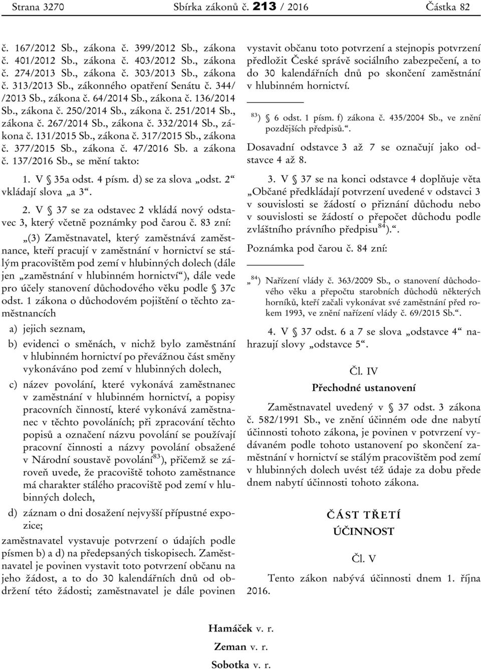 , zákona č. 317/2015 Sb., zákona č. 377/2015 Sb., zákona č. 47/2016 Sb. a zákona č. 137/2016 Sb., se mění takto: 1. V 35a odst. 4 písm. d) se za slova odst. 2 