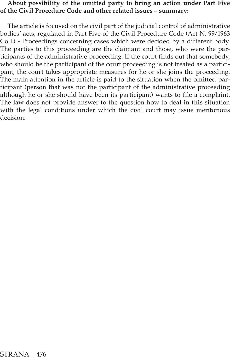 The parties to this proceeding are the claimant and those, who were the participants of the administrative proceeding.