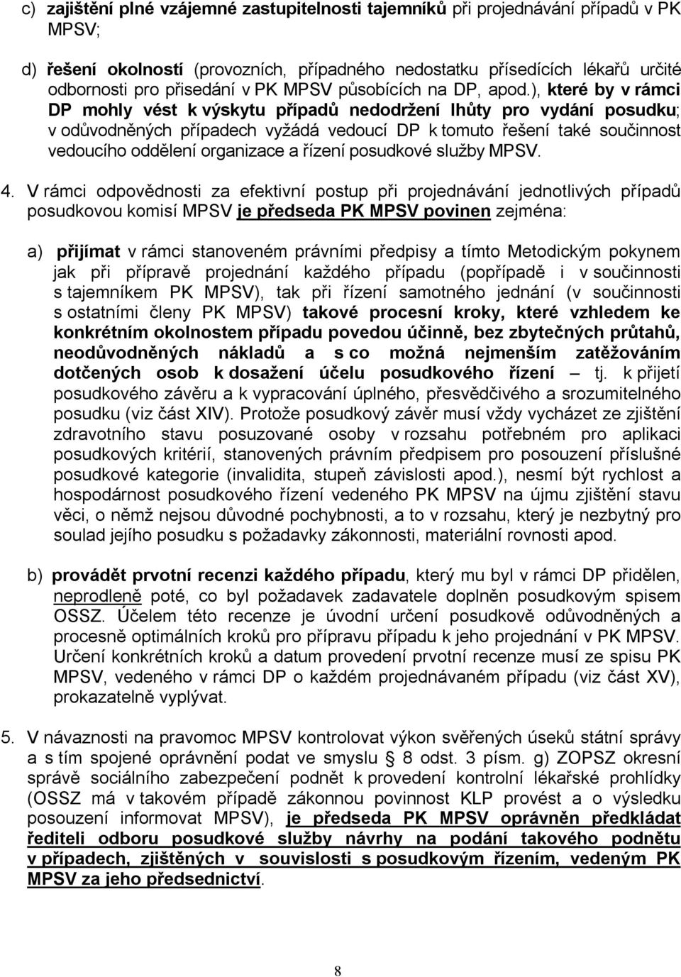 ), které by v rámci DP mohly vést k výskytu případů nedodržení lhůty pro vydání posudku; v odůvodněných případech vyžádá vedoucí DP k tomuto řešení také součinnost vedoucího oddělení organizace a