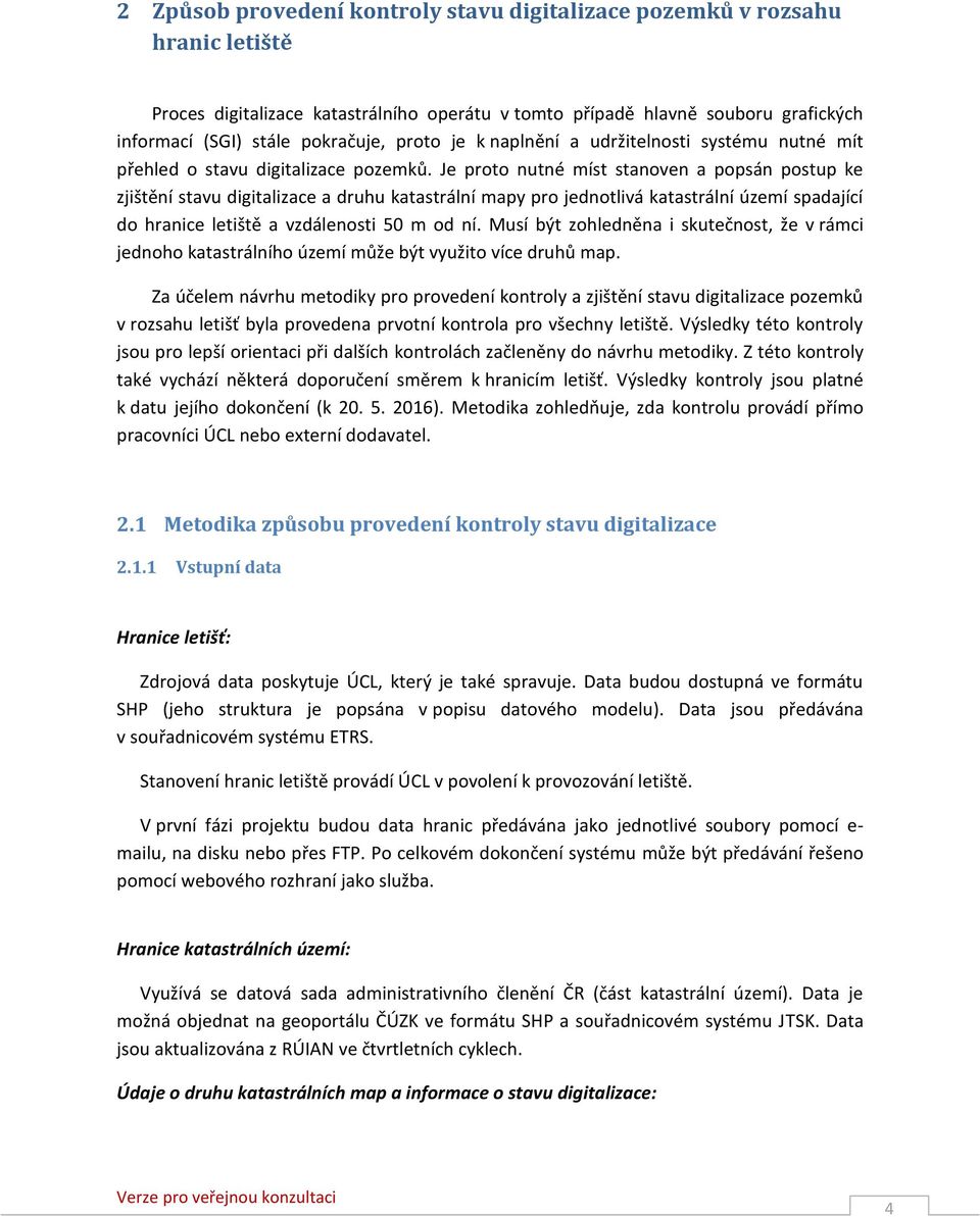 Je proto nutné míst stanoven a popsán postup ke zjištění stavu digitalizace a druhu katastrální mapy pro jednotlivá katastrální území spadající do hranice letiště a vzdálenosti 50 m od ní.
