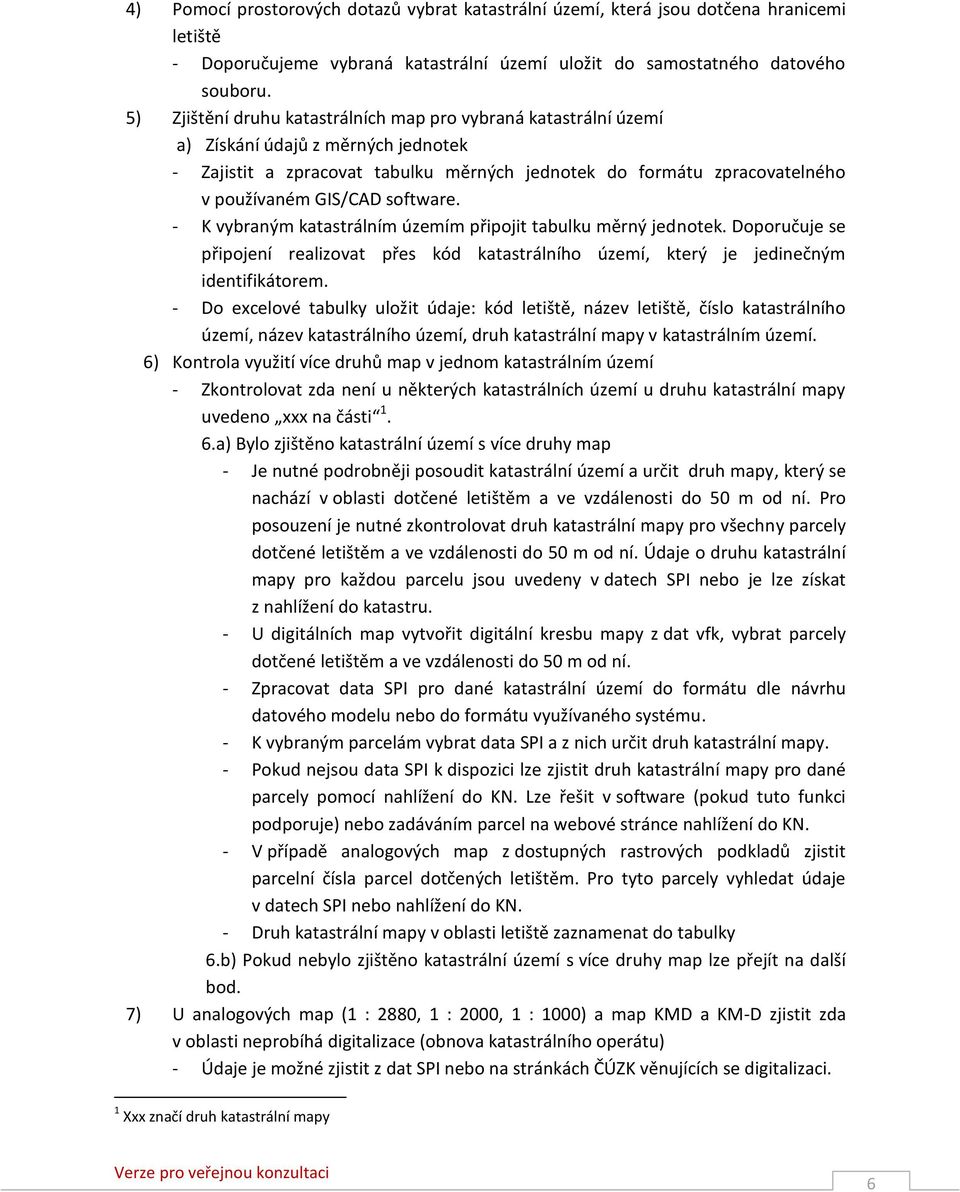software. - K vybraným katastrálním územím připojit tabulku měrný jednotek. Doporučuje se připojení realizovat přes kód katastrálního území, který je jedinečným identifikátorem.