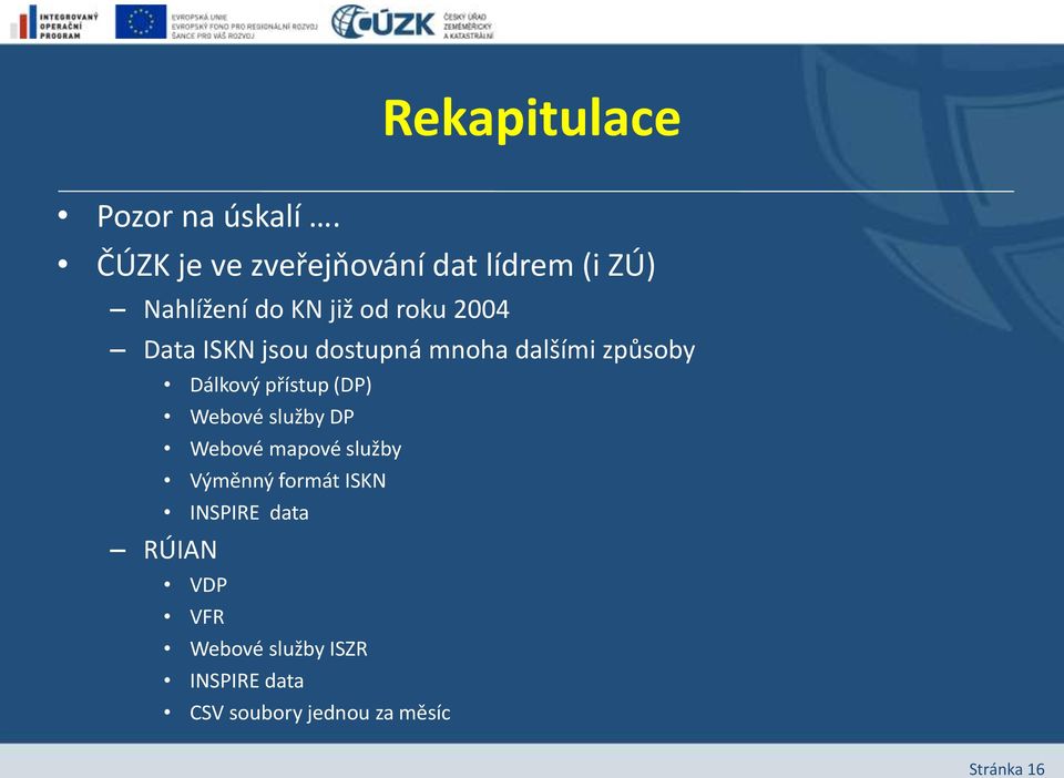 ISKN jsou dostupná mnoha dalšími způsoby Dálkový přístup (DP) Webové služby DP