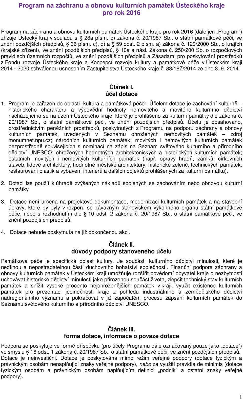 , o krajích (krajské zřízení), ve znění pozdějších předpisů, 10a a násl. Zákona č. 250/200 Sb.