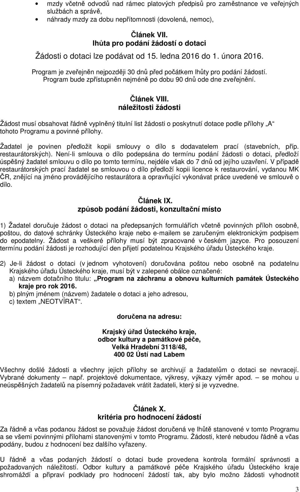 Program bude zpřístupněn nejméně po dobu 90 dnů ode dne zveřejnění. Článek VIII.