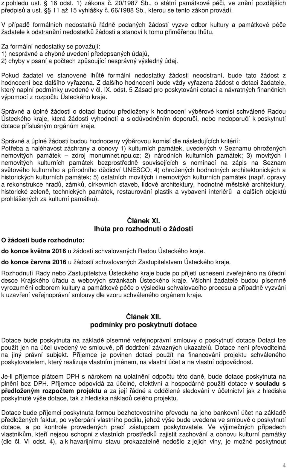 Za formální nedostatky se považují: 1) nesprávné a chybné uvedení předepsaných údajů, 2) chyby v psaní a počtech způsoující nesprávný výsledný údaj.