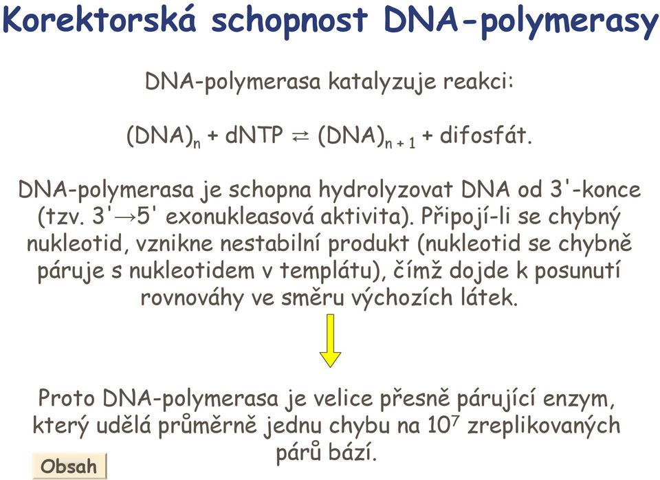 Připojí-li se chybný nukleotid, vznikne nestabilní produkt (nukleotid se chybně páruje s nukleotidem v templátu), čímž