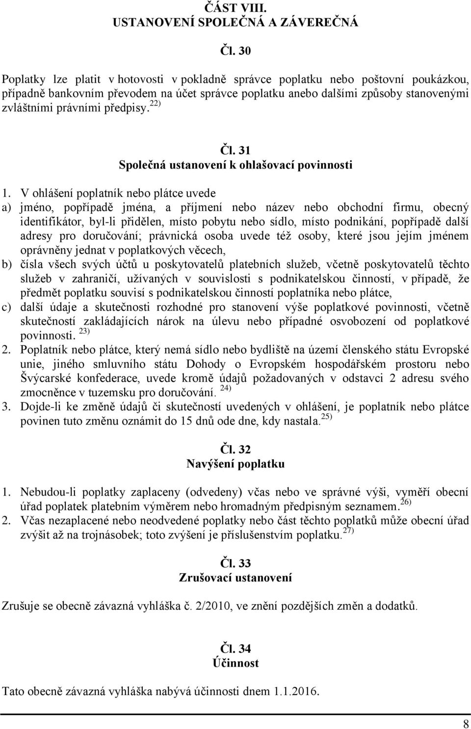 předpisy. 22) Čl. 31 Společná ustanovení k ohlašovací povinnosti 1.