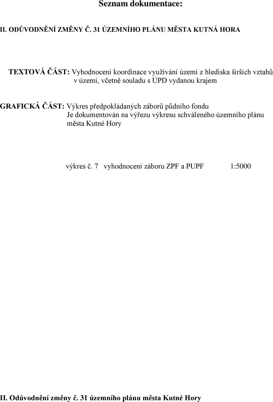 vztahů v území, včetně souladu s ÚPD vydanou krajem GRAFICKÁ ČÁST: Výkres předpokládaných záborů půdního fondu