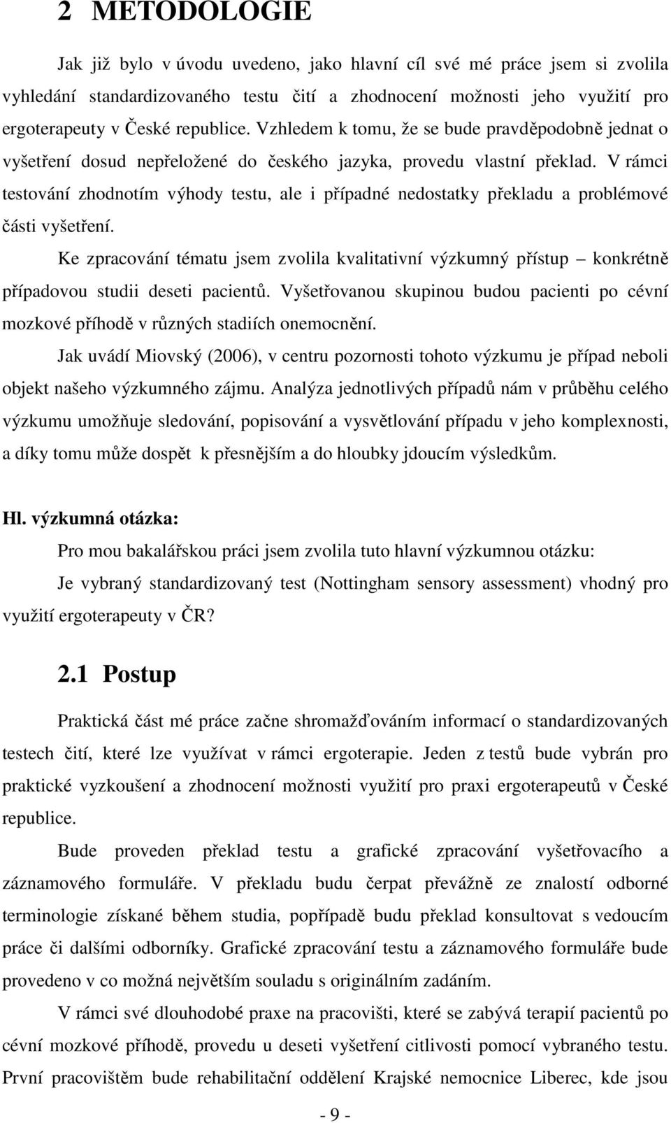 V rámci testování zhodnotím výhody testu, ale i případné nedostatky překladu a problémové části vyšetření.