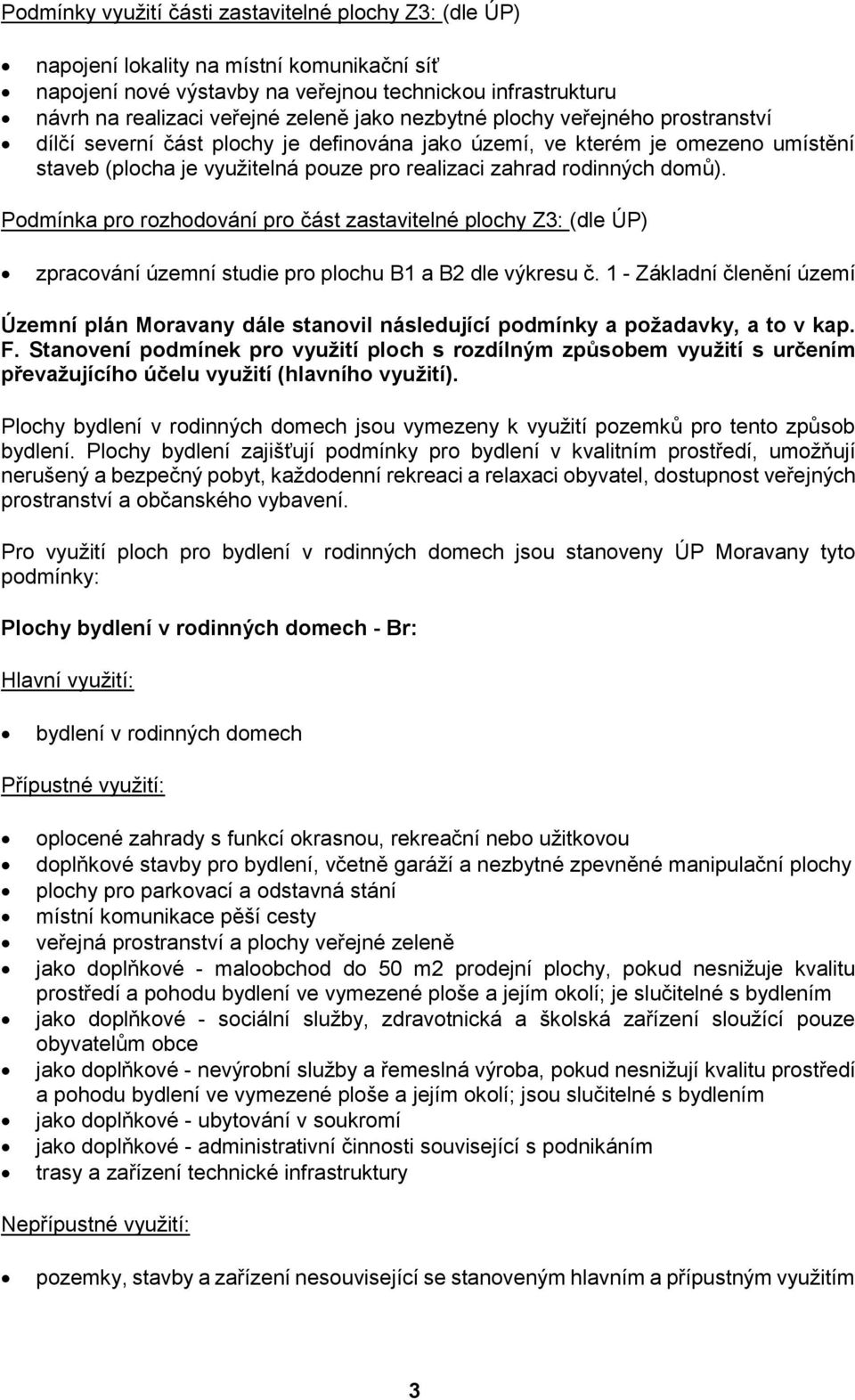 Podmínka pro rozhodování pro část zastavitelné plochy Z3: (dle ÚP) zpracování územní studie pro plochu B1 a B2 dle výkresu č.