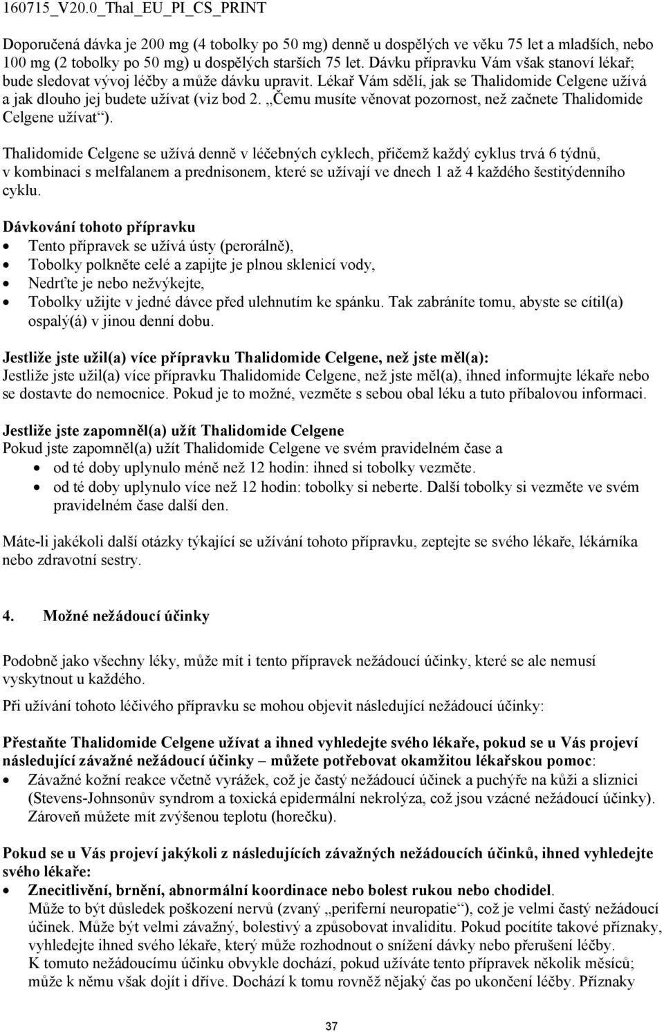 Čemu musíte věnovat pozornost, než začnete Thalidomide Celgene užívat ).