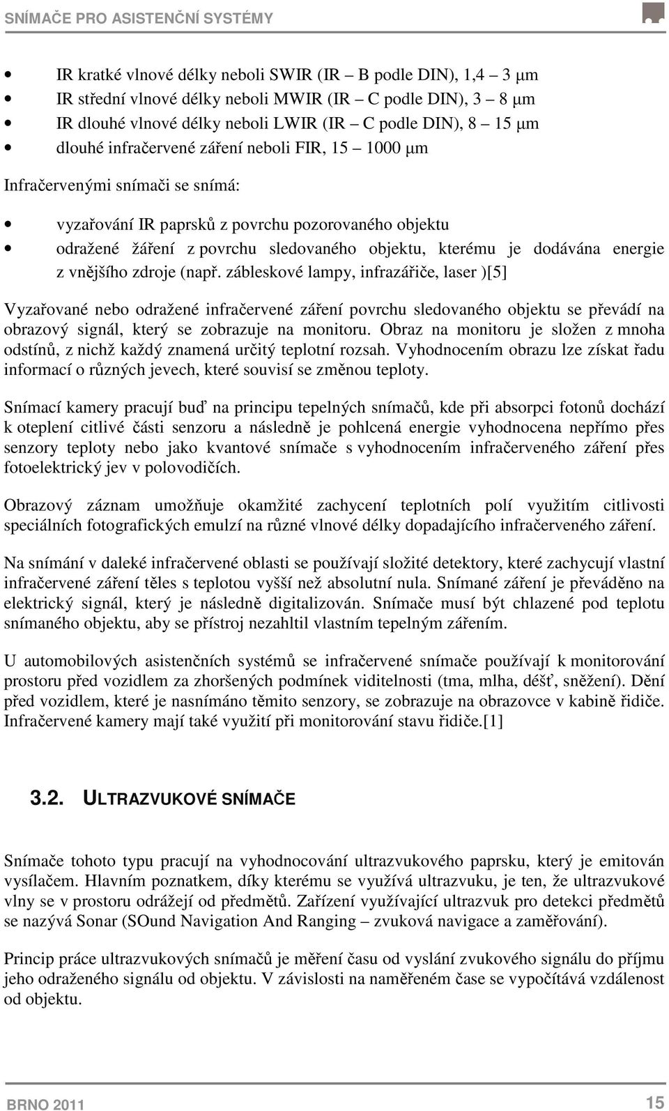 objektu, kterému je dodávána energie z vnějšího zdroje (např.