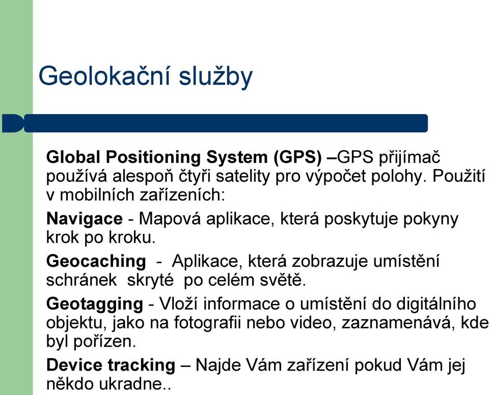 Geocaching - Aplikace, která zobrazuje umístění schránek skryté po celém světě.