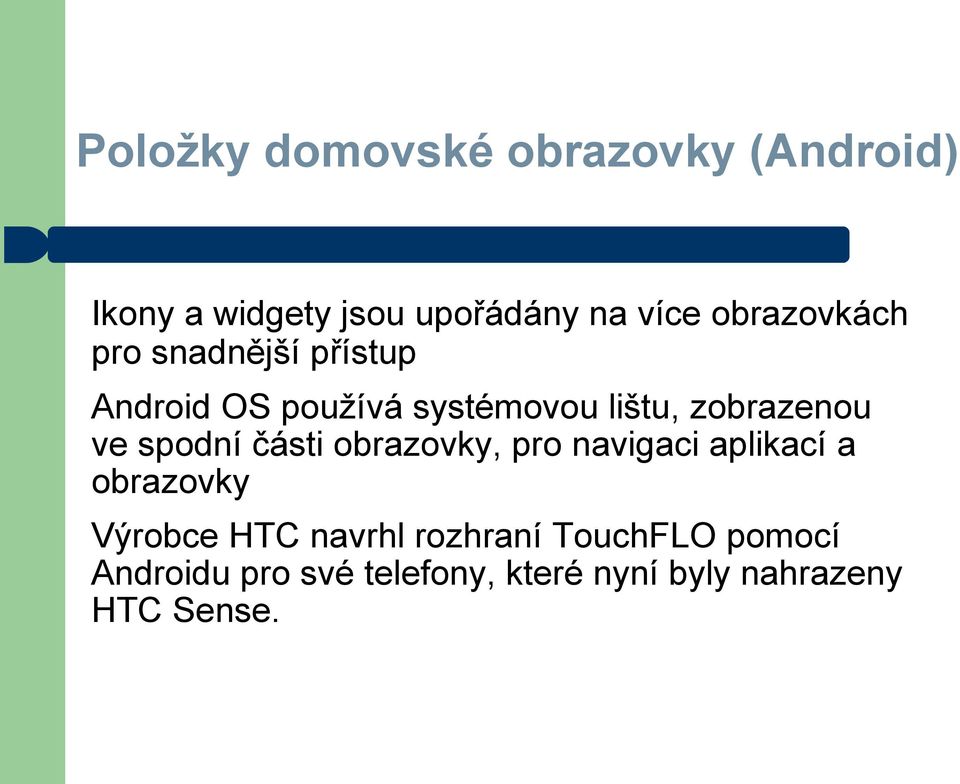 ve spodní části obrazovky, pro navigaci aplikací a obrazovky Výrobce HTC navrhl