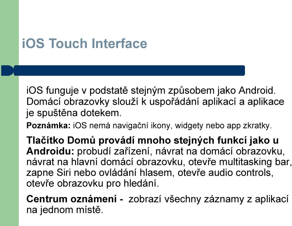 Poznámka: ios nemá navigační ikony, widgety nebo app zkratky.
