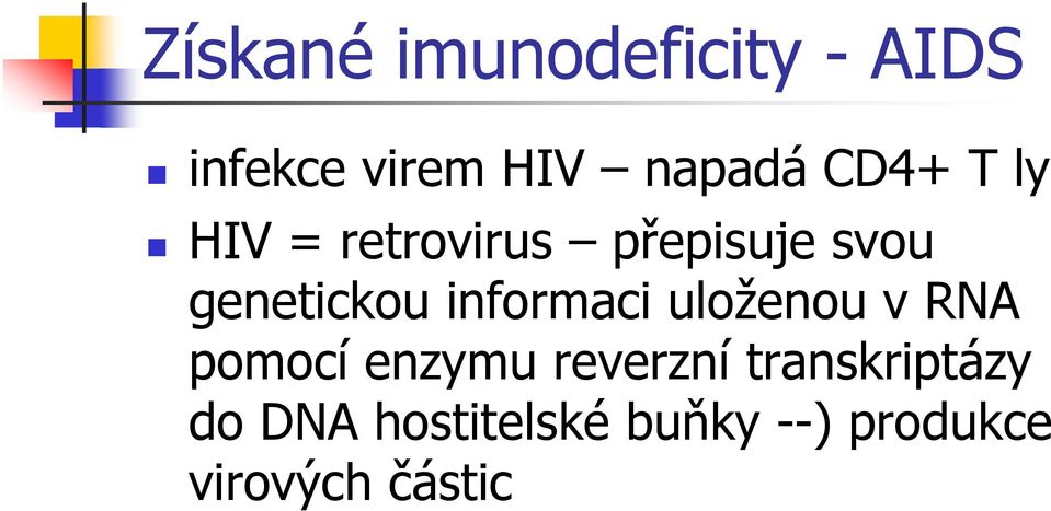 informaci uloženou v RNA pomocí enzymu reverzní