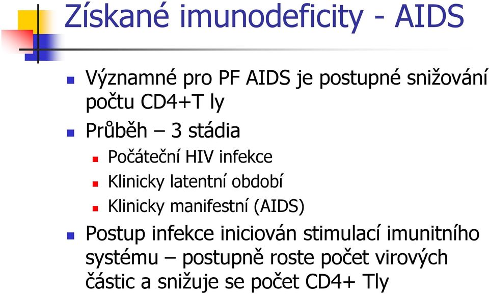 období Klinicky manifestní (AIDS) Postup infekce iniciován stimulací