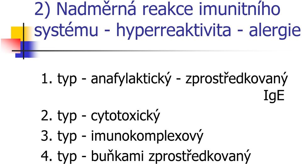 typ - anafylaktický - zprostředkovaný IgE 2.