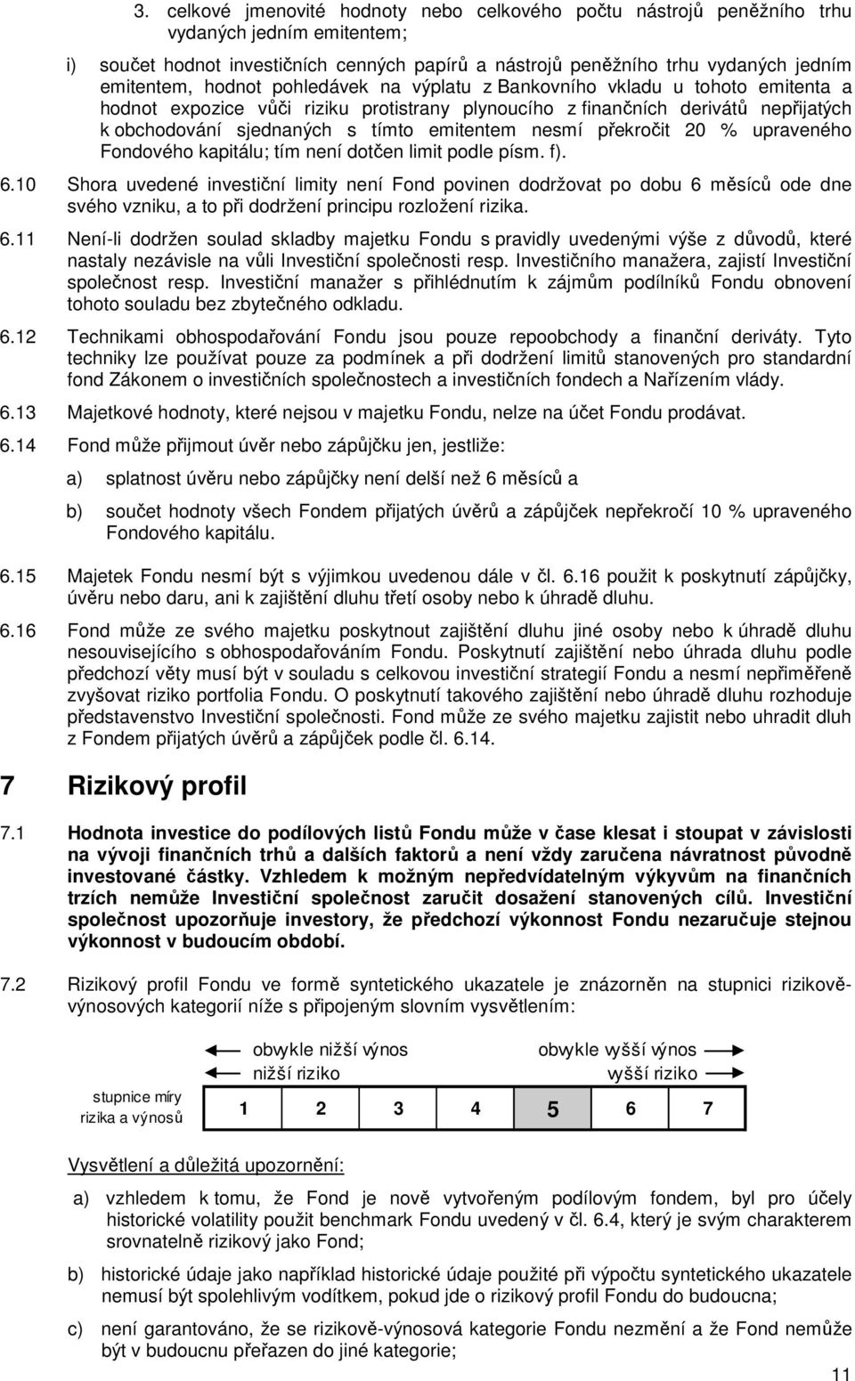 nesmí překročit 20 % upraveného Fondového kapitálu; tím není dotčen limit podle písm. f). 6.