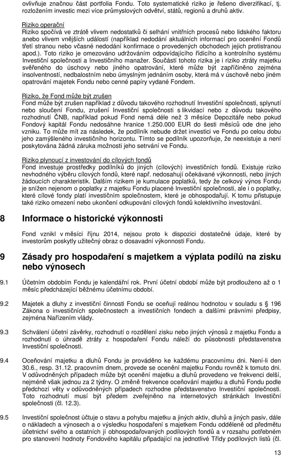 třetí stranou nebo včasné nedodání konfirmace o provedených obchodech jejich protistranou apod.).