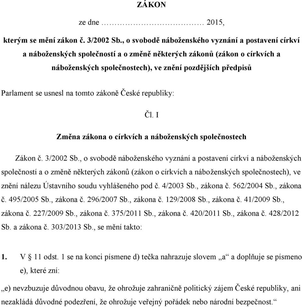 usnesl na tomto zákoně České republiky: Čl. I Změna zákona o církvích a náboženských společnostech Zákon č. 3/2002 Sb.