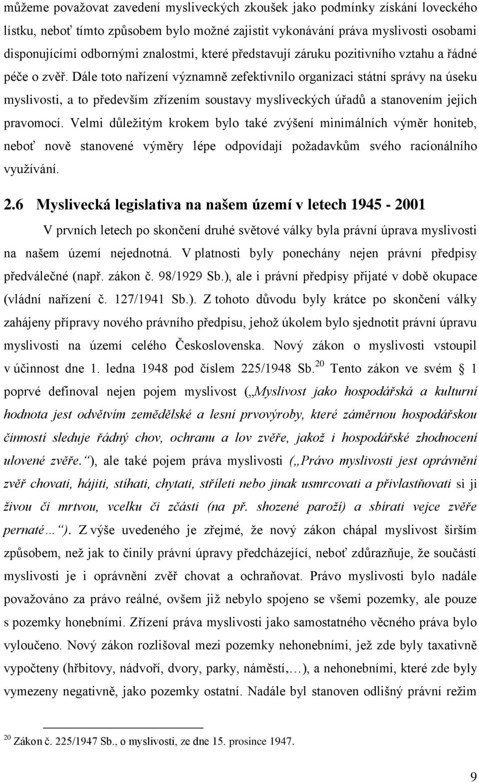 Dále toto nařízení významně zefektivnilo organizaci státní správy na úseku myslivosti, a to především zřízením soustavy mysliveckých úřadů a stanovením jejich pravomocí.