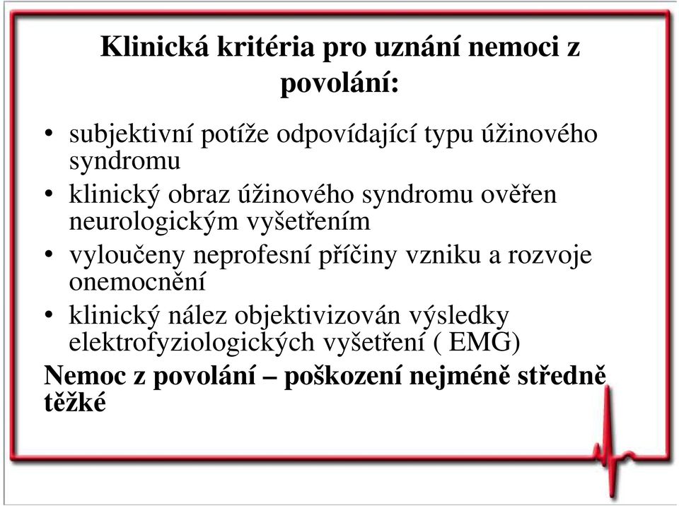 vyloučeny neprofesní příčiny vzniku a rozvoje onemocnění klinický nález objektivizován