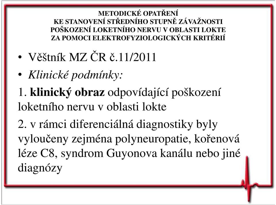 klinický obraz odpovídající poškození loketního nervu v oblasti lokte 2.