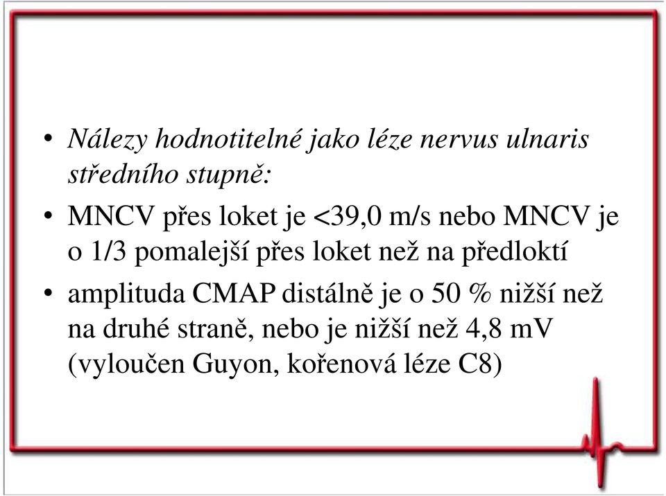 na předloktí amplituda CMAP distálně je o 50 % nižší než na druhé
