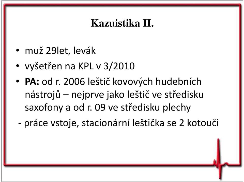 2006 leštič kovových hudebních nástrojů nejprve jako
