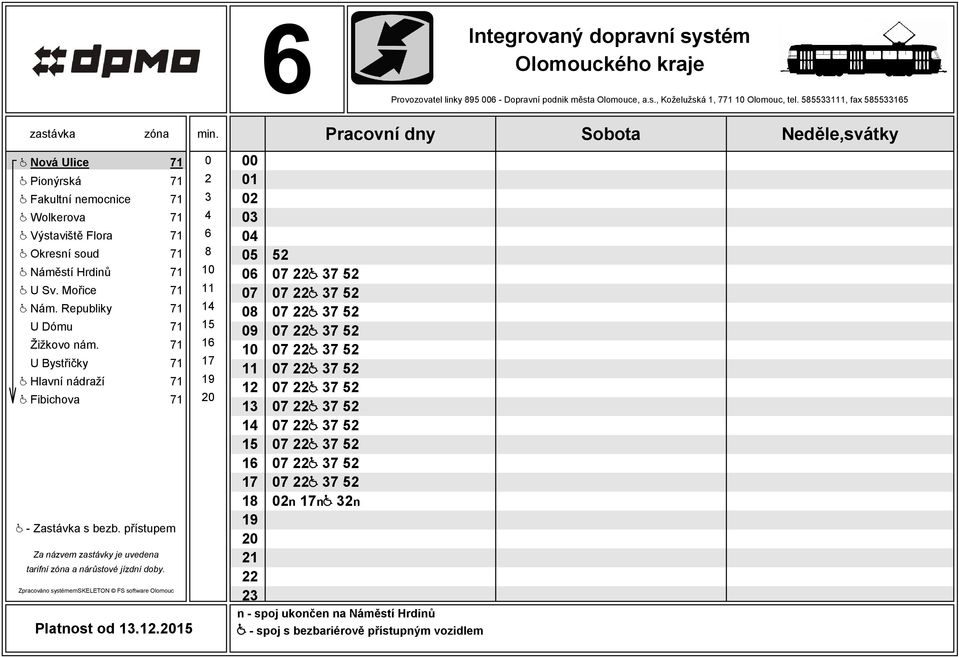 soud 71 8 @ Náměstí Hrdinů 71 @ U Sv. Mořice 71 @ Nám. Republiky 71 U Dómu 71 Žižkovo nám.