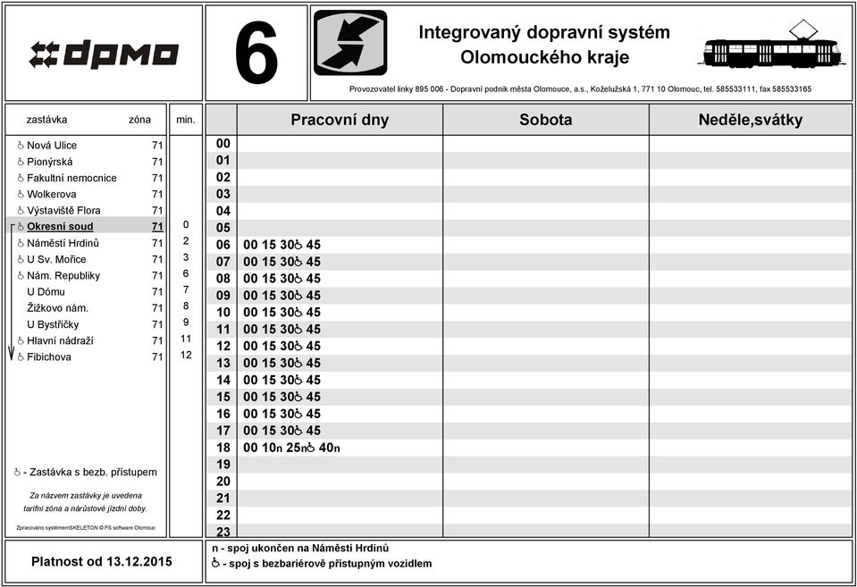 71 0 @ Náměstí Hrdinů 71 2 @ U Sv. Mořice 71 3 @ Nám. Republiky 71 6 U Dómu 71 7 Žižkovo nám.