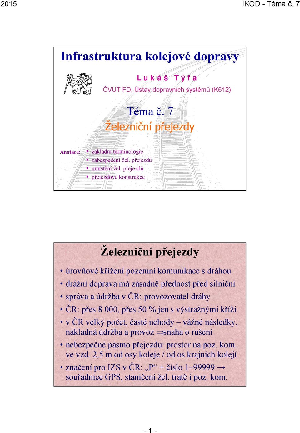 přejezdů přejezdové konstrukce úrovňové křížení pozemní komunikace s dráhou drážní doprava má zásadně přednost před silniční správa a údržba v ČR: provozovatel dráhy