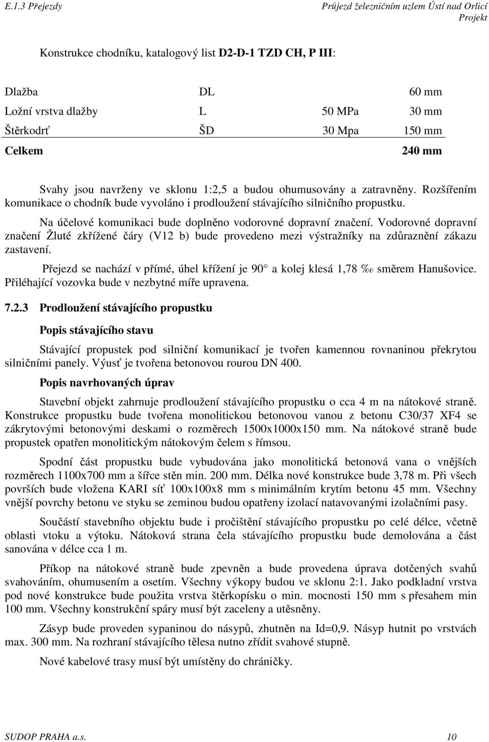 Vodorovné dopravní značení Žluté zkřížené čáry (V12 b) bude provedeno mezi výstražníky na zdůraznění zákazu zastavení.