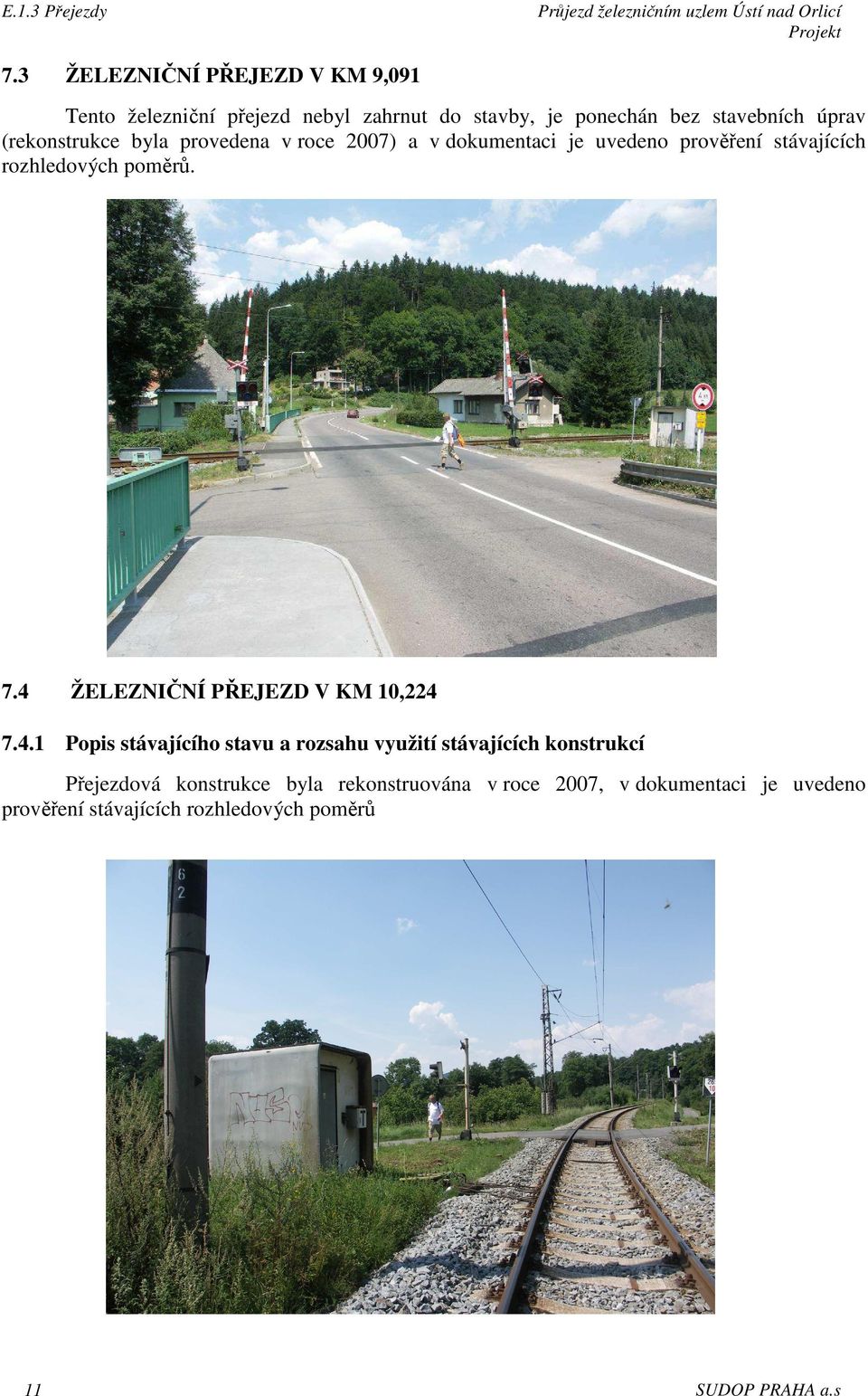 4 ŽELEZNIČNÍ PŘEJEZD V KM 10,224 7.4.1 Popis stávajícího stavu a rozsahu využití stávajících konstrukcí Přejezdová