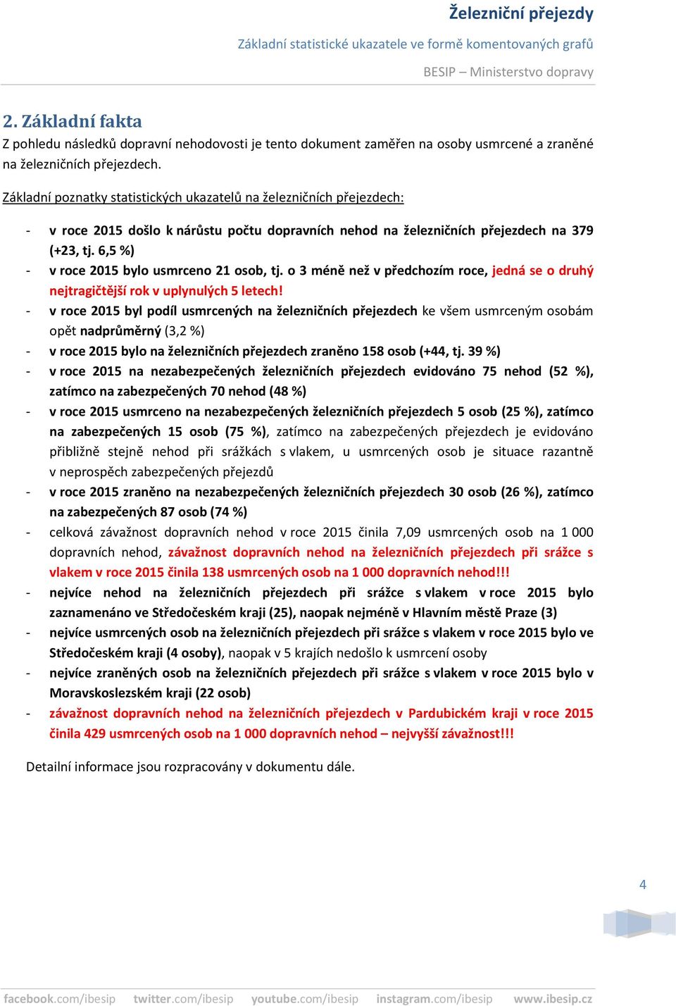 6,5 %) - v roce 2015 bylo usmrceno 21 osob, tj. o 3 méně než v předchozím roce, jedná se o druhý nejtragičtější rok v uplynulých 5 letech!