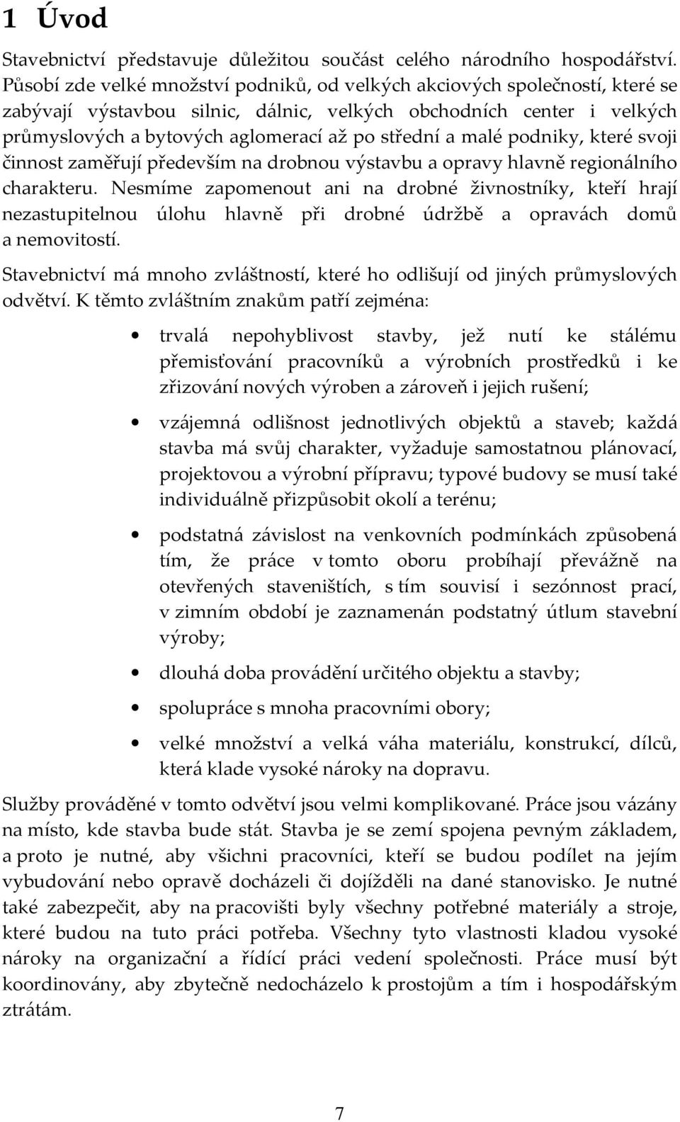 malé podniky, které svoji činnost zaměřují především na drobnou výstavbu a opravy hlavně regionálního charakteru.