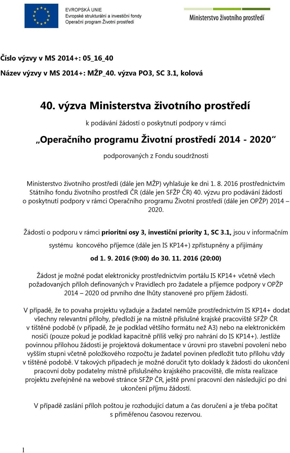 prostředí (dále jen MŽP) vyhlašuje ke dni 1. 8. 2016 prostřednictvím Státního fondu životního prostředí ČR (dále jen SFŽP ČR) 40.