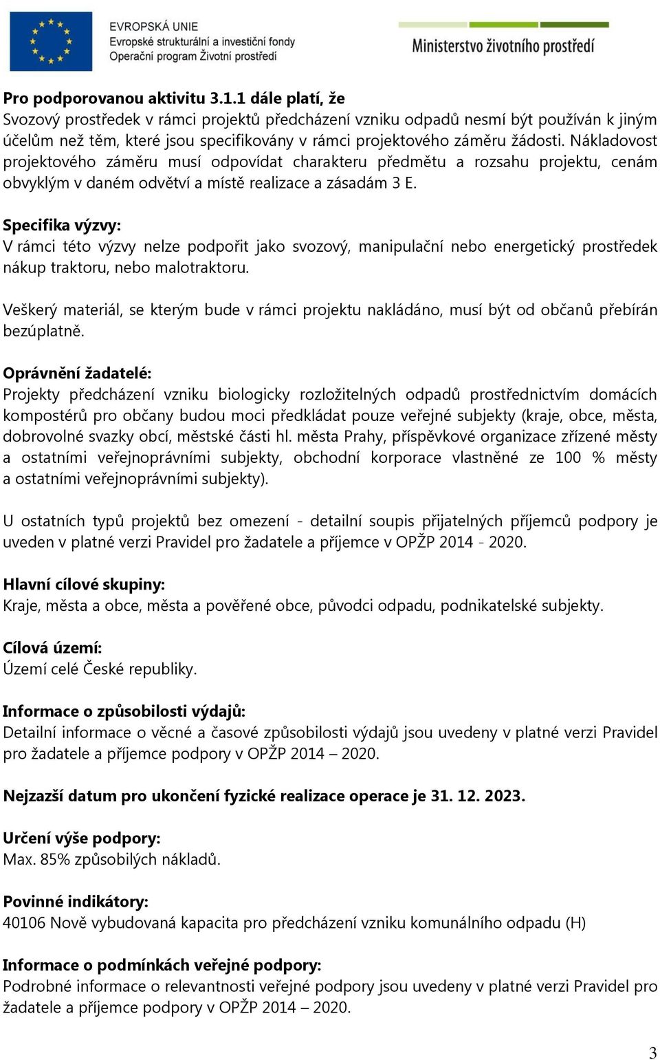 Nákladovost projektového záměru musí odpovídat charakteru předmětu a rozsahu projektu, cenám obvyklým v daném odvětví a místě realizace a zásadám 3 E.