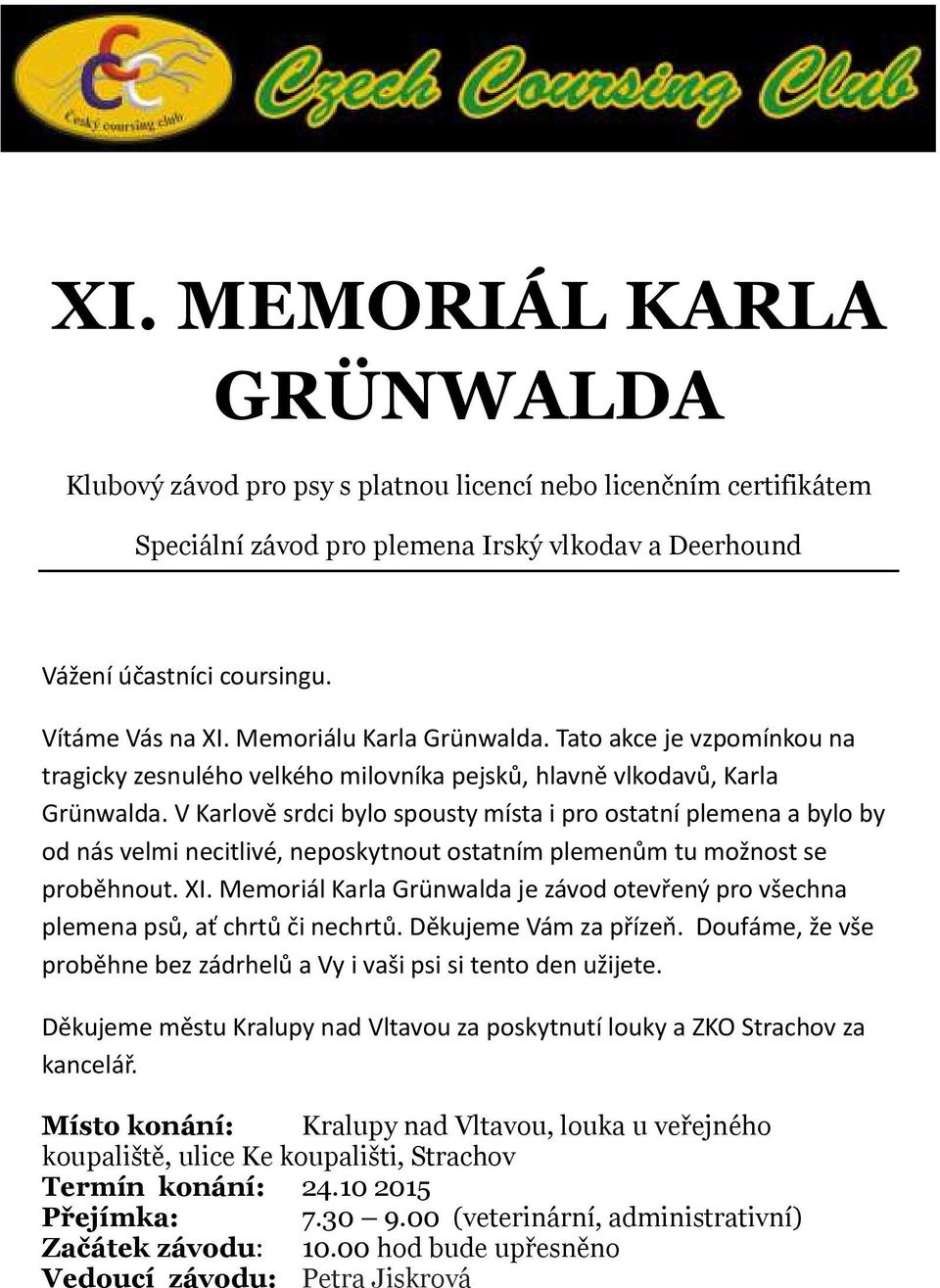 V Karlově srdci bylo spousty místa i pro ostatní plemena a bylo by od nás velmi necitlivé, neposkytnout ostatním plemenům tu možnost se proběhnout. XI.