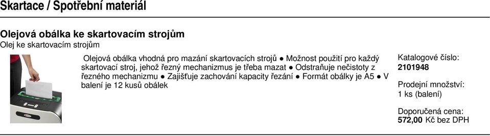 stroj, jehož řezný mechanizmus je třeba mazat Odstraňuje nečistoty z řezného mechanizmu