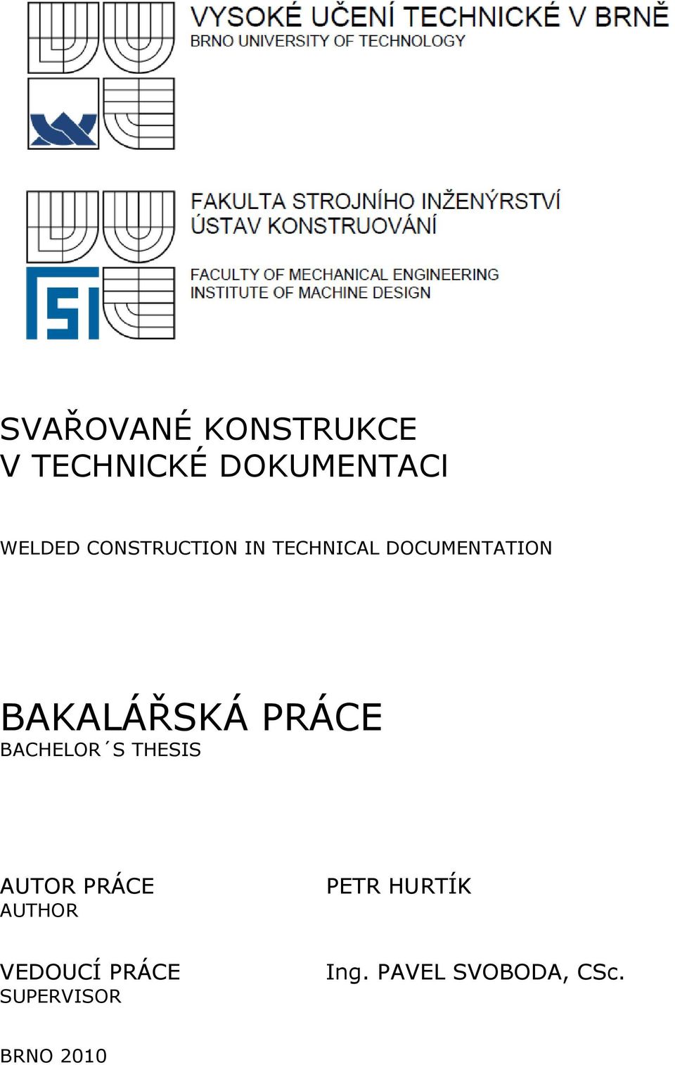 PRÁCE BACHELOR S THESIS AUTOR PRÁCE AUTHOR PETR HURTÍK