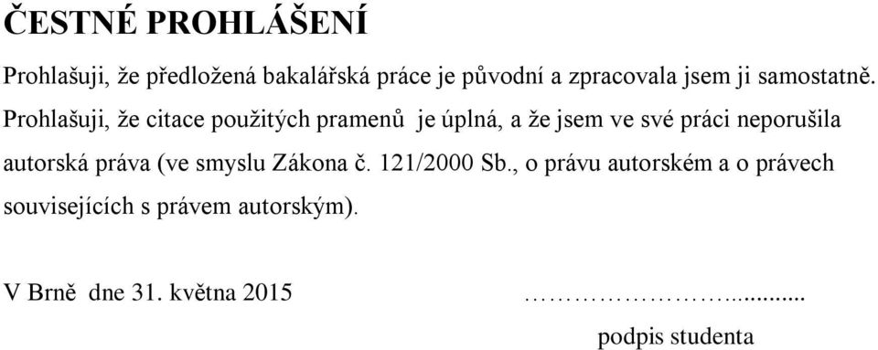 Prohlašuji, že citace použitých pramenů je úplná, a že jsem ve své práci neporušila